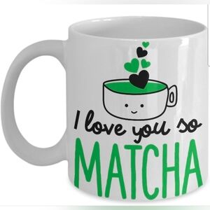 Funny Matcha Tea Coffee Gift Mug- "I Love You So Matcha", 11 ounces